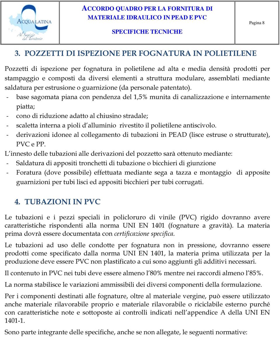 modulare, assemblati mediante saldatura per estrusione o guarnizione (da personale patentato).