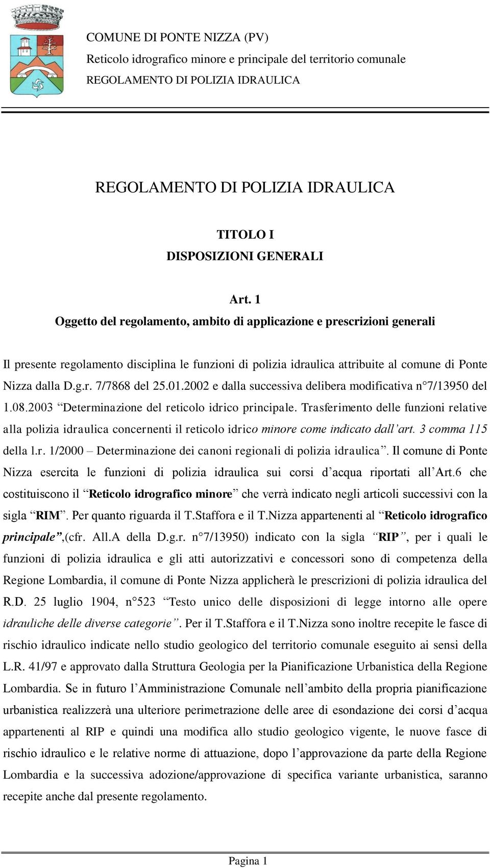 01.2002 e dalla successiva delibera modificativa n 7/13950 del 1.08.2003 Determinazione del reticolo idrico principale.