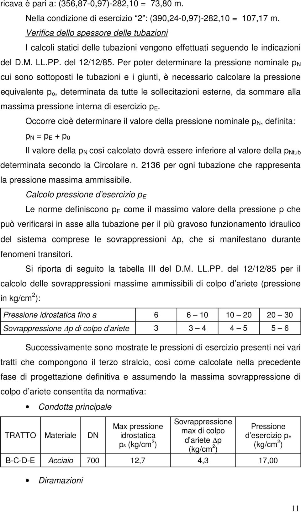 Per poter determinare la pressione nominale p N cui sono sottoposti le tubazioni e i giunti, è necessario calcolare la pressione equivalente p o, determinata da tutte le sollecitazioni esterne, da