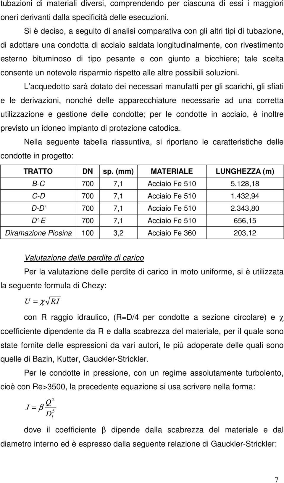 giunto a bicchiere; tale scelta consente un notevole risparmio rispetto alle altre possibili soluzioni.