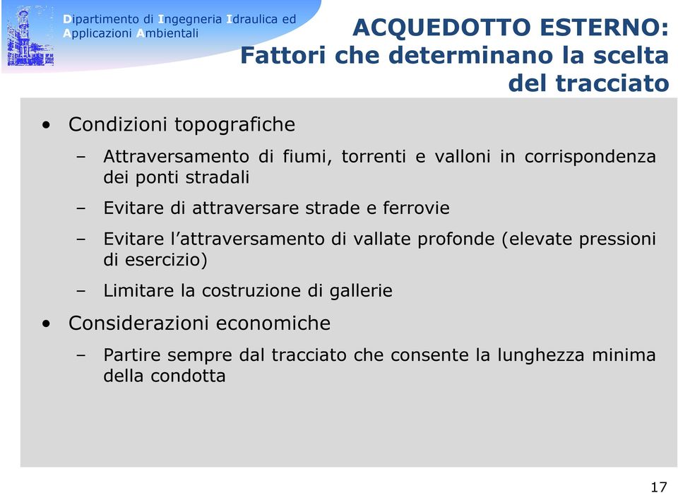 Evitare l attraversamento di vallate profonde (elevate pressioni di esercizio) Limitare la costruzione di