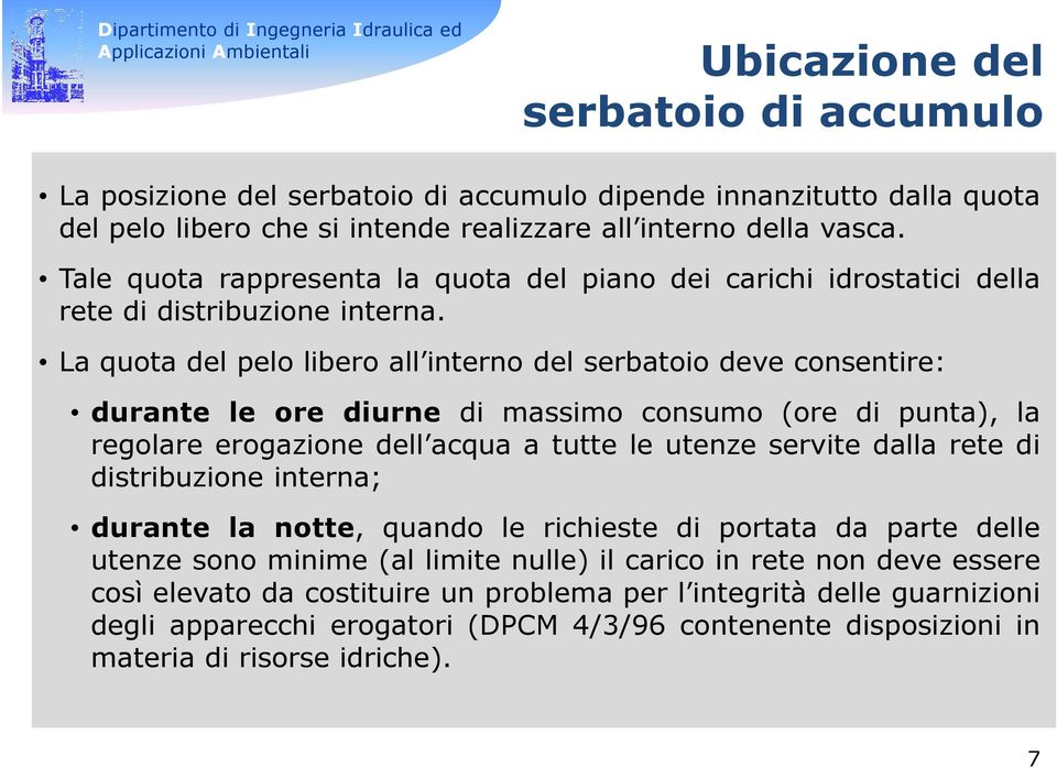 La quota del pelo libero all interno del serbatoio deve consentire: durante le ore diurne di massimo consumo (ore di punta), la regolare erogazione dell acqua a tutte le utenze servite dalla rete di