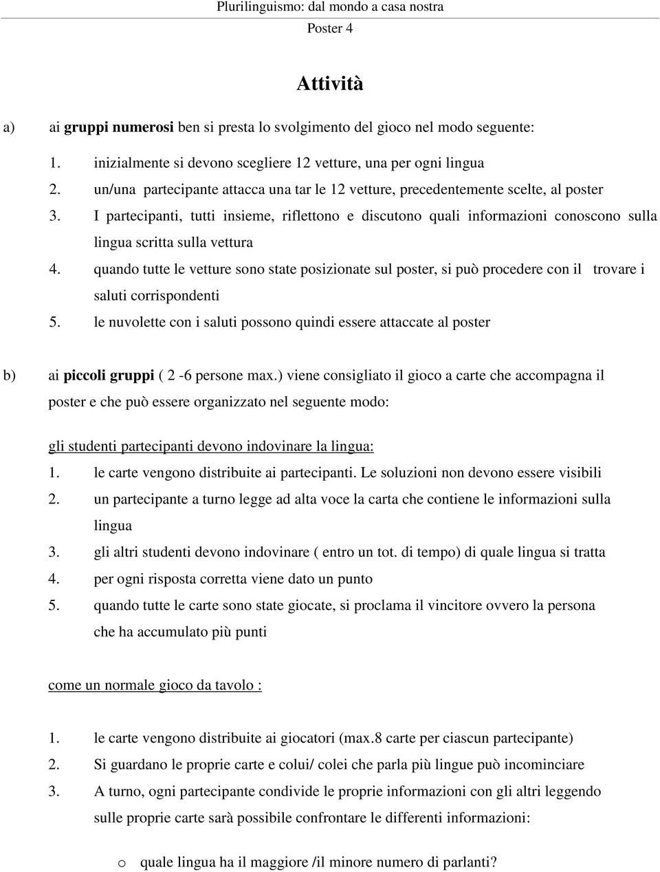 I partecipanti, tutti insieme, riflettono e discutono quali informazioni conoscono sulla lingua scritta sulla vettura 4.