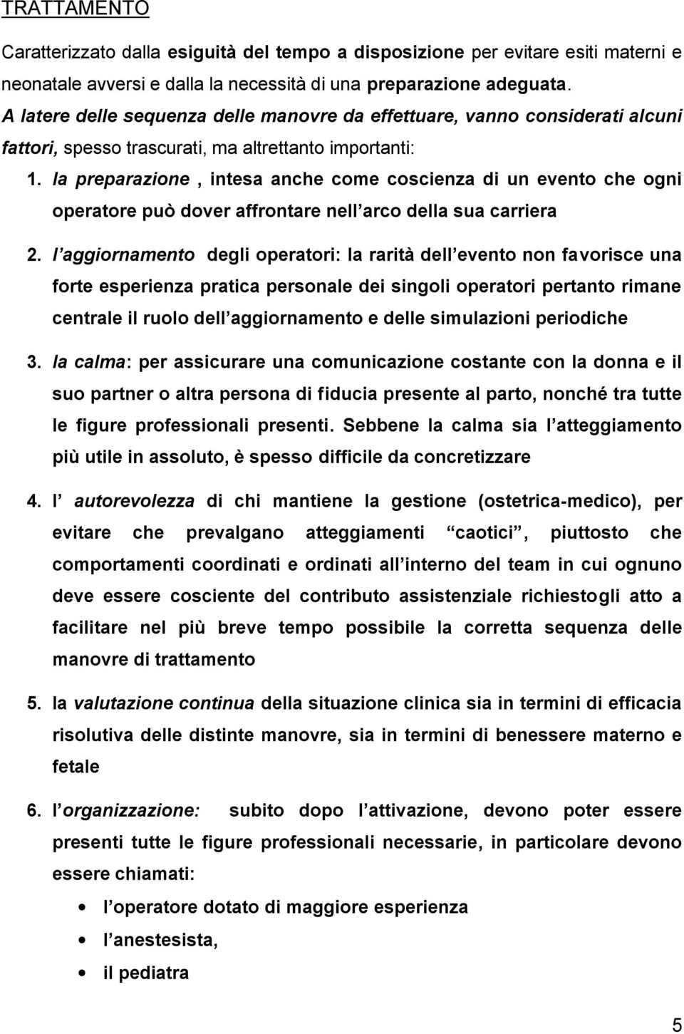 la preparazione, intesa anche come coscienza di un evento che ogni operatore può dover affrontare nell arco della sua carriera 2.