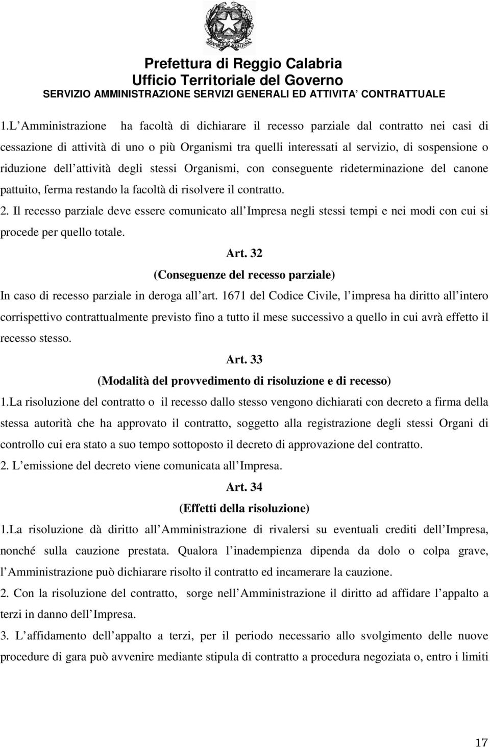 Il recesso parziale deve essere comunicato all Impresa negli stessi tempi e nei modi con cui si procede per quello totale. Art.