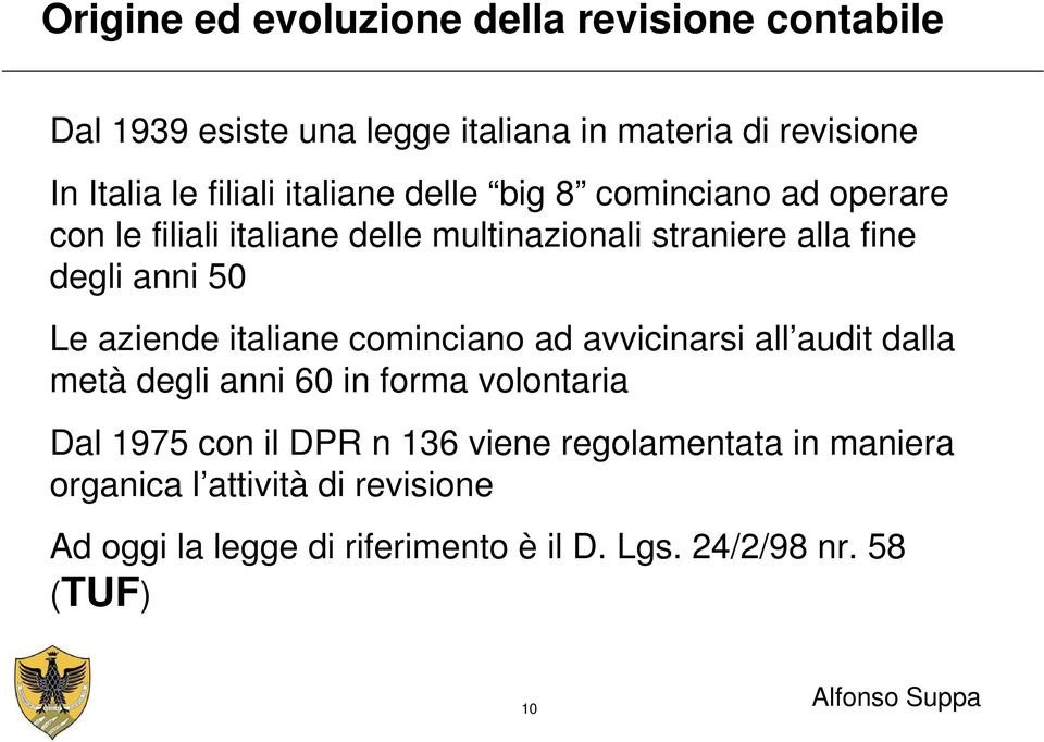 cominciano ad avvicinarsi all audit dalla metà degli anni 60 in forma volontaria Dal 1975 con il DPR n 136 viene