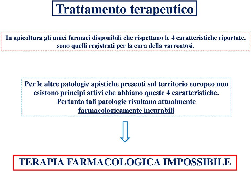 Per le altre patologie apistiche presenti sul territorio europeo non esistono principi attivi che