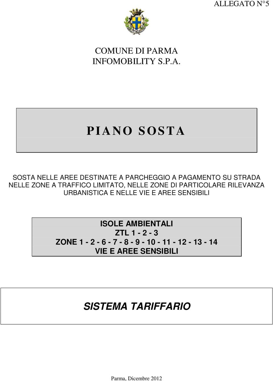 PARTICOLARE RILEVANZA URBANISTICA E NELLE VIE E AREE SENSIBILI ISOLE AMBIENTALI ZTL 1-2 - 3