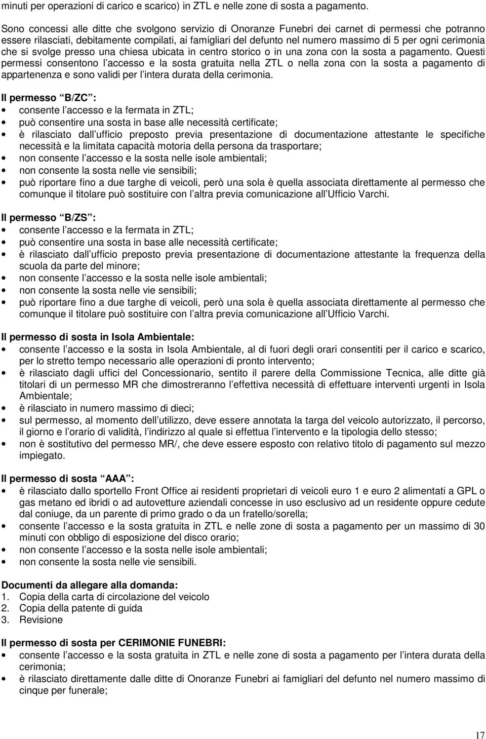 ogni cerimonia che si svolge presso una chiesa ubicata in centro storico o in una zona con la sosta a pagamento.