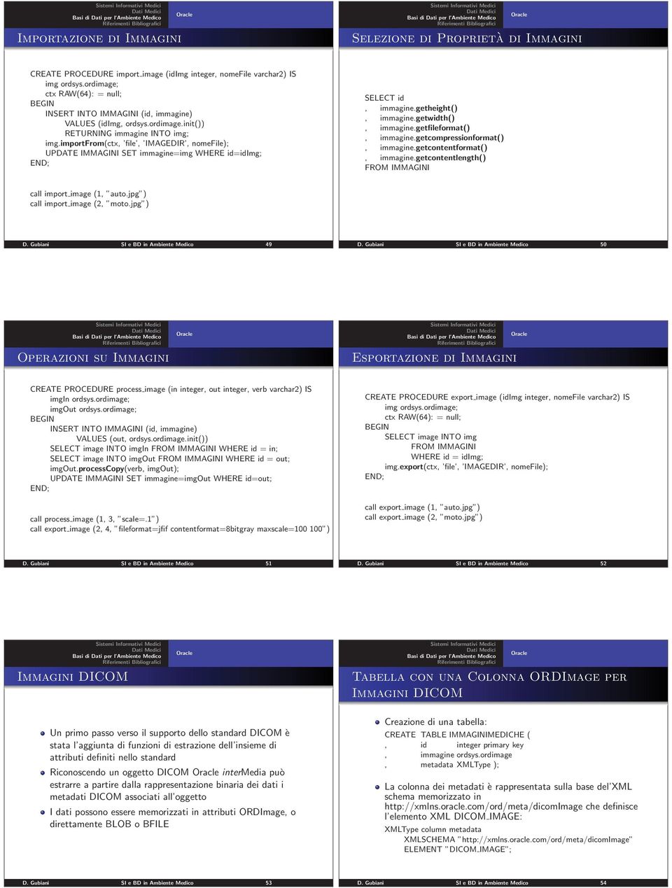 importfrom(ctx, file, IMAGEDIR, nomefile); UPDATE IMMAGINI SET immagine=img WHERE id=idimg; END; SELECT id, immagine.getheight(), immagine.getwidth(), immagine.getfileformat(), immagine.