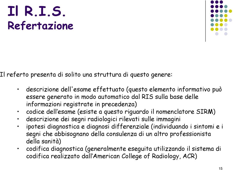 segni radiologici rilevati sulle immagini ipotesi diagnostica e diagnosi differenziale (individuando i sintomi e i segni che abbisognano della consulenza di un