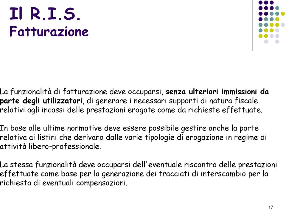 In base alle ultime normative deve essere possibile gestire anche la parte relativa ai listini che derivano dalle varie tipologie di erogazione in regime di