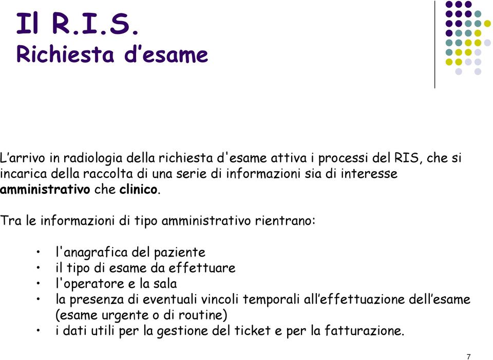 Tra le informazioni di tipo amministrativo rientrano: l'anagrafica del paziente il tipo di esame da effettuare l'operatore