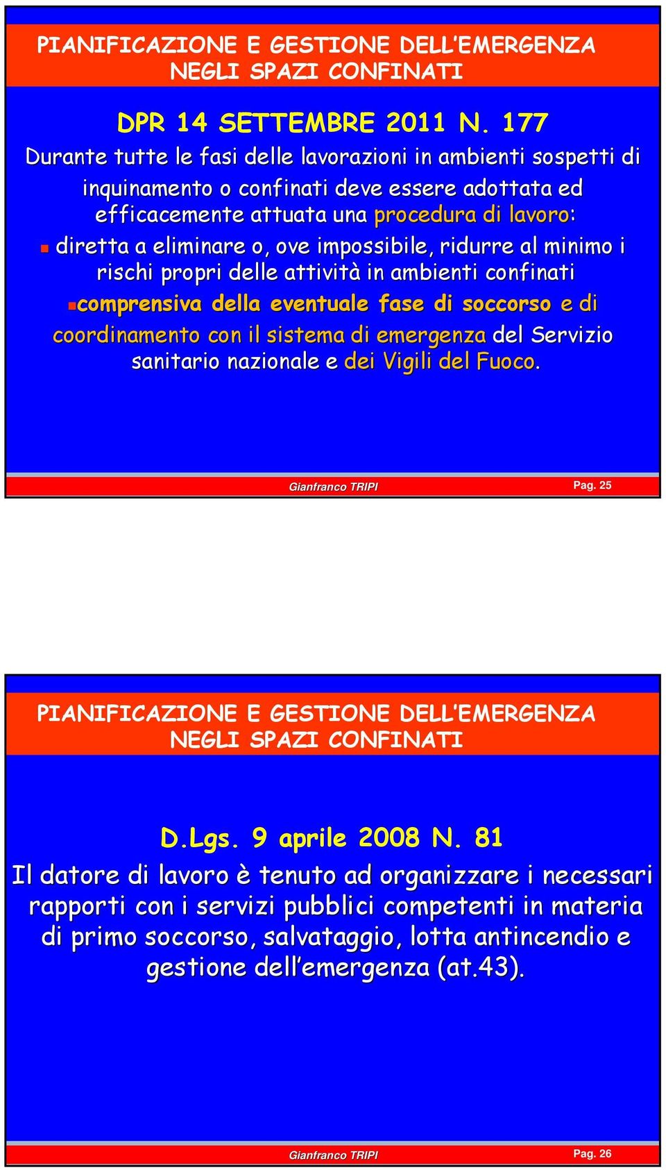 impossibile, ridurre al minimo i rischi propri delle attività in ambienti confinati comprensiva della eventuale fase di soccorso e di coordinamento con il sistema di emergenza del Servizio sanitario