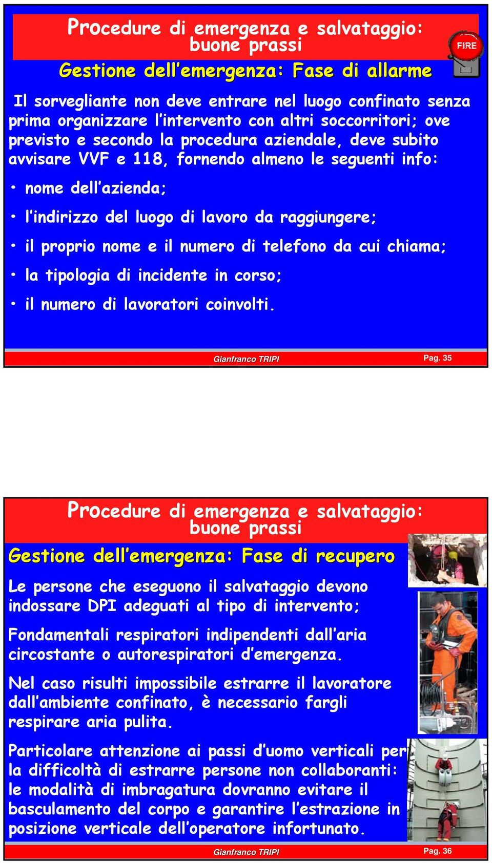 proprio nome e il numero di telefono da cui chiama; la tipologia di incidente in corso; il numero di lavoratori coinvolti. Pag. 35 Gianfranco TRIPI Pag.