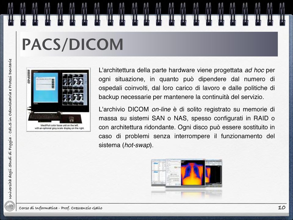 ! L'archivio DICOM on-line è di solito registrato su memorie di massa su sistemi SAN o NAS, spesso configurati in RAID o con