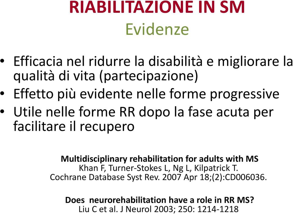 Multidisciplinary rehabilitation for adults with MS Khan F, Turner-Stokes L, Ng L, Kilpatrick T.