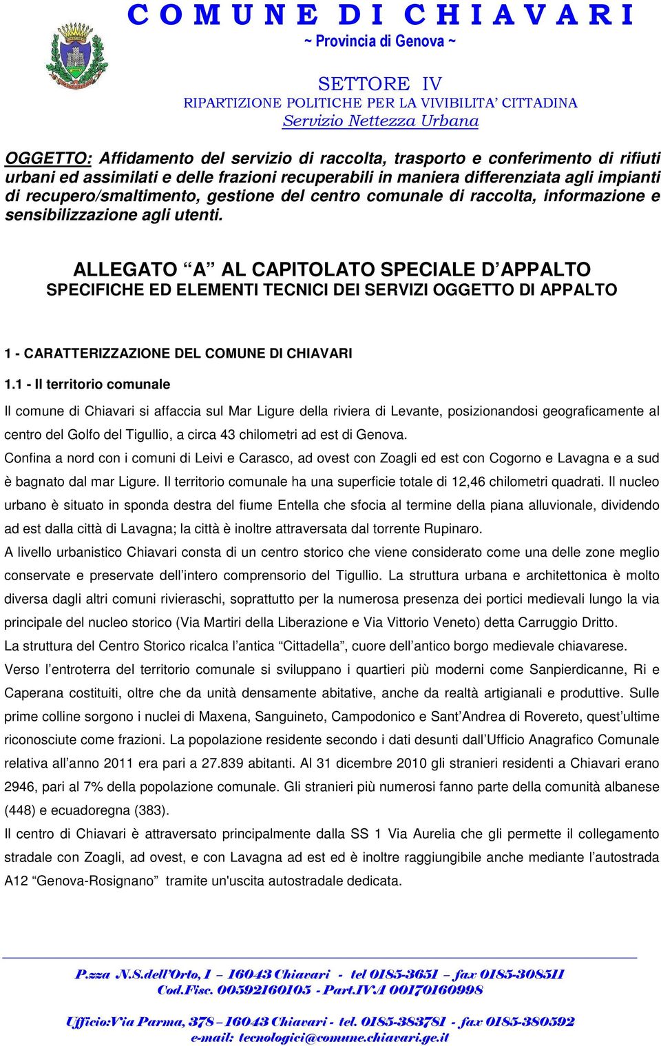 ALLEGATO A AL CAPITOLATO SPECIALE D APPALTO SPECIFICHE ED ELEMENTI TECNICI DEI SERVIZI OGGETTO DI APPALTO 1 - CARATTERIZZAZIONE DEL COMUNE DI CHIAVARI 1.