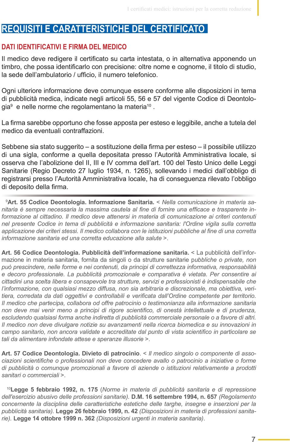 Divieto di patrocinio Il medico singolo o componente di asso- sanitari o commerciali Legge 5 febbraio