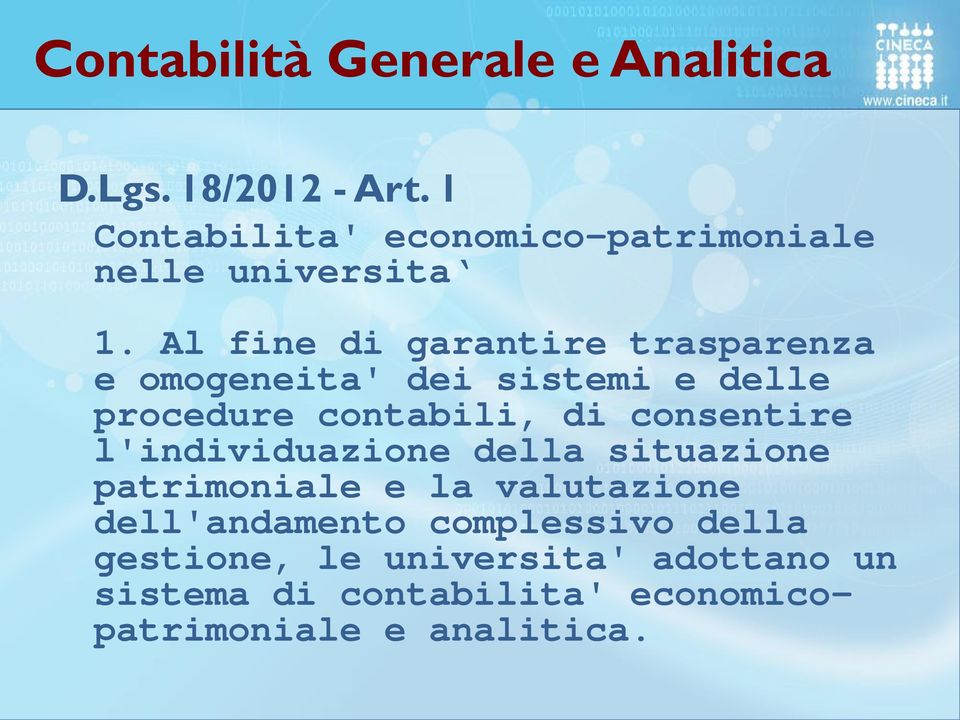 Al fine di garantire trasparenza e omogeneita' dei sistemi e delle procedure contabili, di consentire