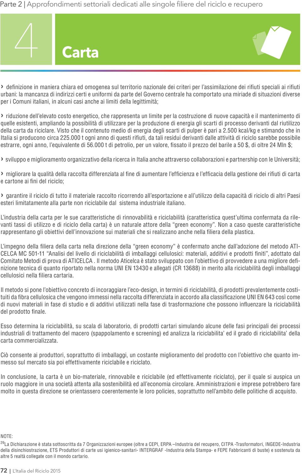 limite per la costruzione di nuove capacità e il mantenimento di quelle esistenti, ampliando la possibilità di utilizzare per la produzione di energia gli scarti di processo derivanti dal riutilizzo