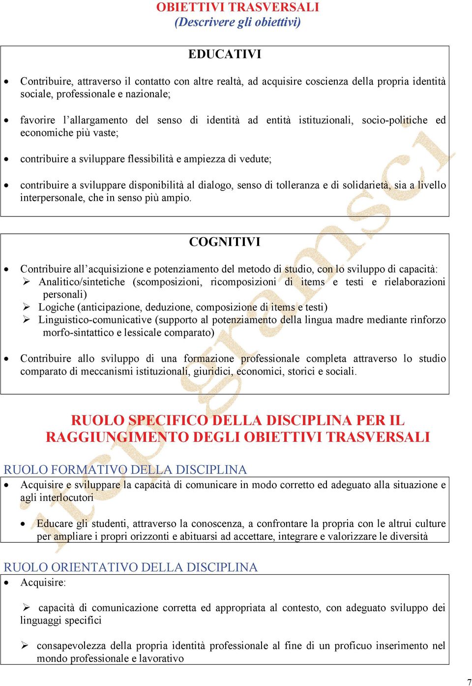 disponibilità al dialogo, senso di tolleranza e di solidarietà, sia a livello interpersonale, che in senso più ampio.