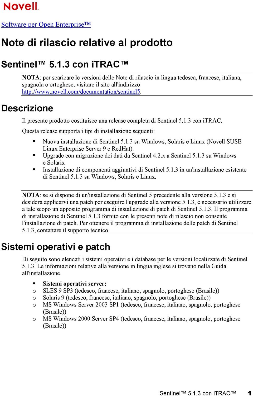 com/documentation/sentinel5. Descrizione Il presente prodotto costituisce una release completa di Sentinel 5.1.3 con itrac.