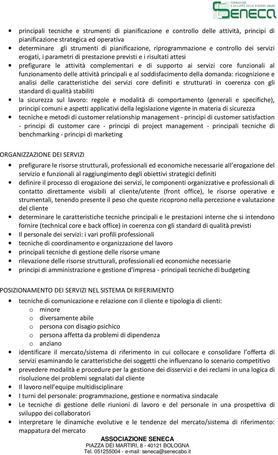 principali e al soddisfacimento della domanda: ricognizione e analisi delle caratteristiche dei servizi core definiti e strutturati in coerenza con gli standard di qualità stabiliti la sicurezza sul