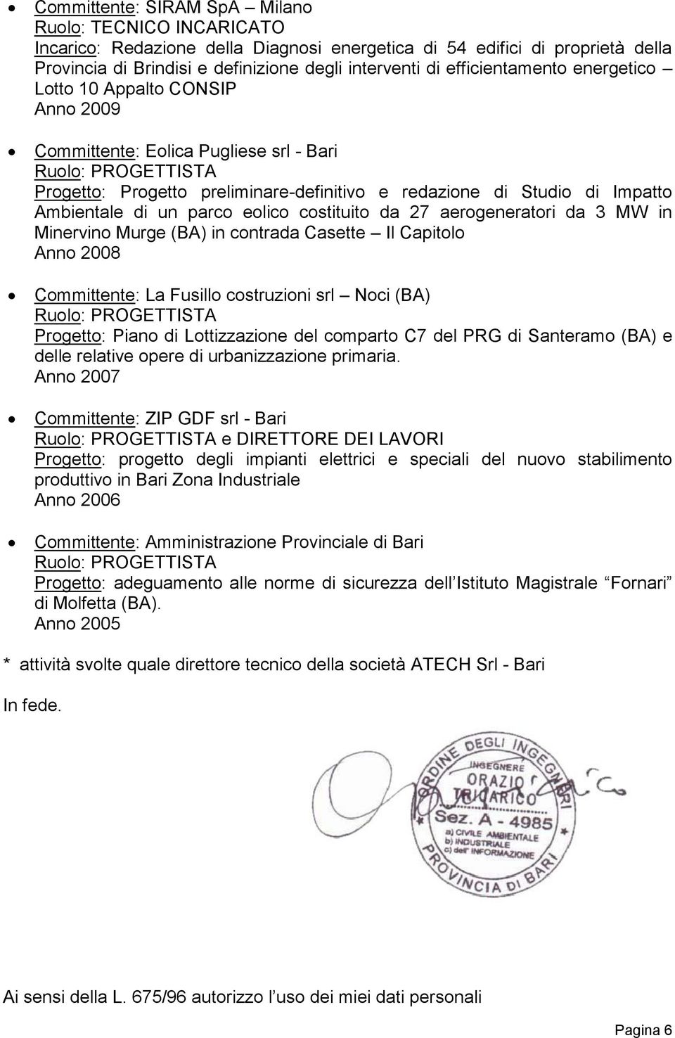 aerogeneratori da 3 MW in Minervino Murge (BA) in contrada Casette Il Capitolo Anno 2008 Committente: La Fusillo costruzioni srl Noci (BA) Progetto: Piano di Lottizzazione del comparto C7 del PRG di