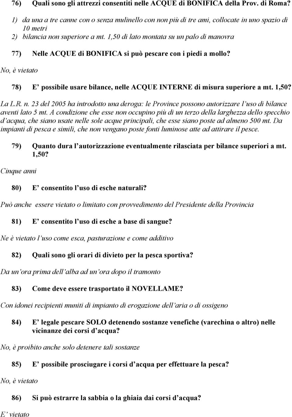 1,50 di lato montata su un palo di manovra 77) Nelle ACQUE di BONIFICA si può pescare con i piedi a mollo? 78) E possibile usare bilance, ne