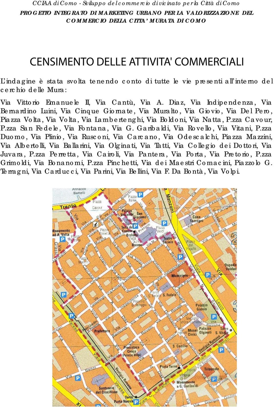 zza San Fedele, Via Fontana, Via G. Garibaldi, Via Rovello, Via Vitani, P.