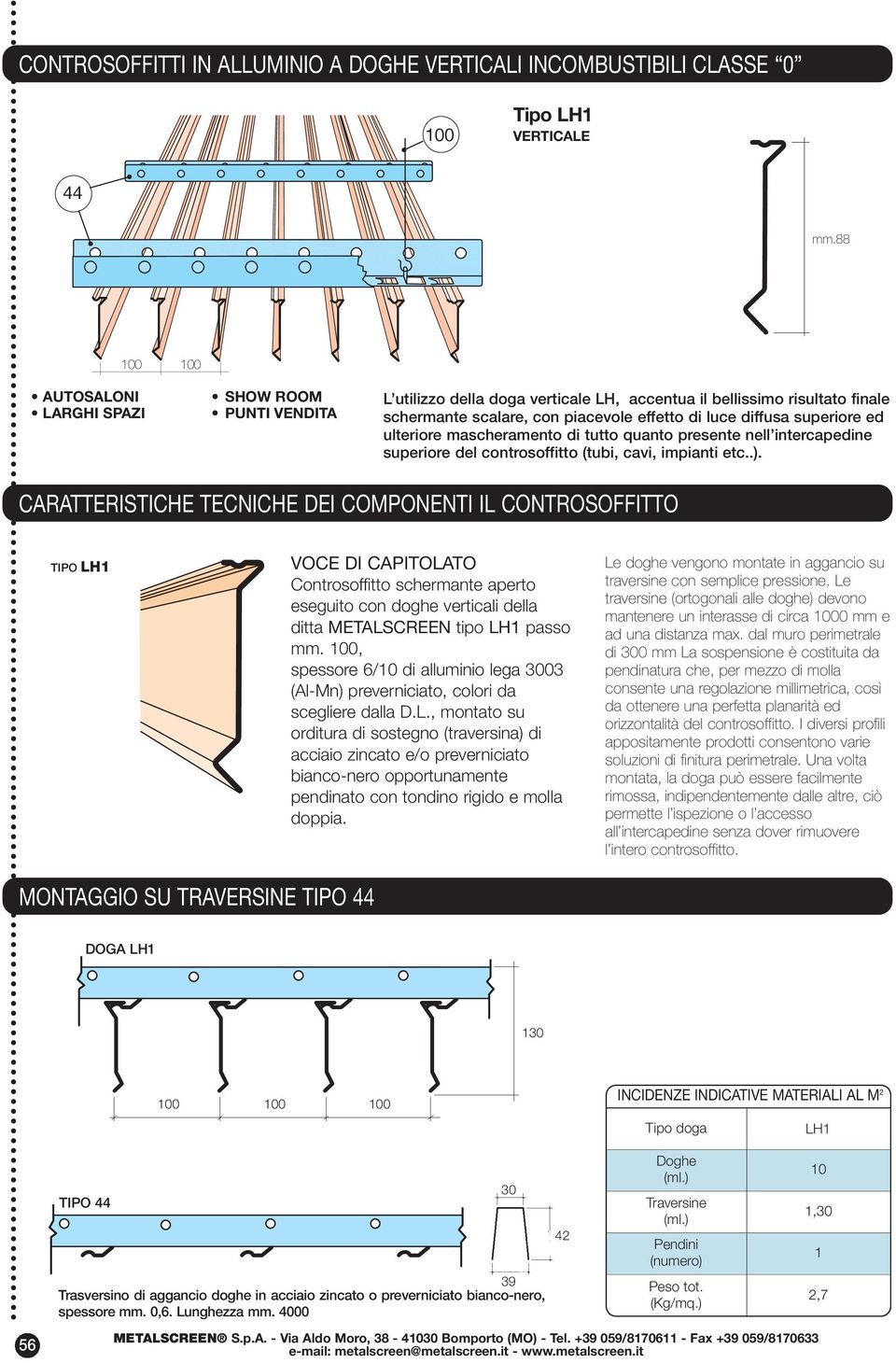 superiore ed ulteriore mascheramento di tutto quanto presente nell intercapedine superiore del controsoffitto (tubi, cavi, impianti etc..).