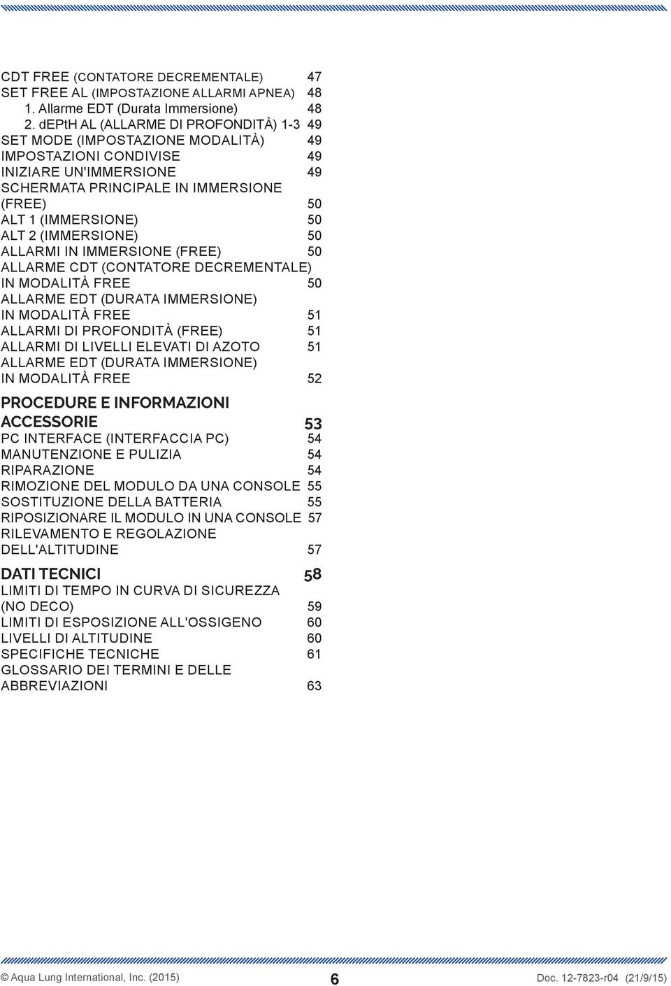 2 (IMMERSIONE) 50 ALLARMI IN IMMERSIONE (FREE) 50 ALLARME CDT (CONTATORE DECREMENTALE) IN MODALITÀ FREE 50 ALLARME EDT (DURATA IMMERSIONE) IN MODALITÀ FREE 51 ALLARMI DI PROFONDITÀ (FREE) 51 ALLARMI