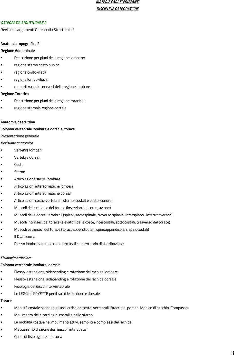 sternale regione costale Anatomia descrittiva Colonna vertebrale lombare e dorsale, torace Presentazione generale Revisione anatomica Vertebre lombari Vertebre dorsali Coste Sterno Articolazione