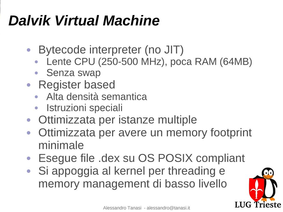 per istanze multiple Ottimizzata per avere un memory footprint minimale Esegue file.