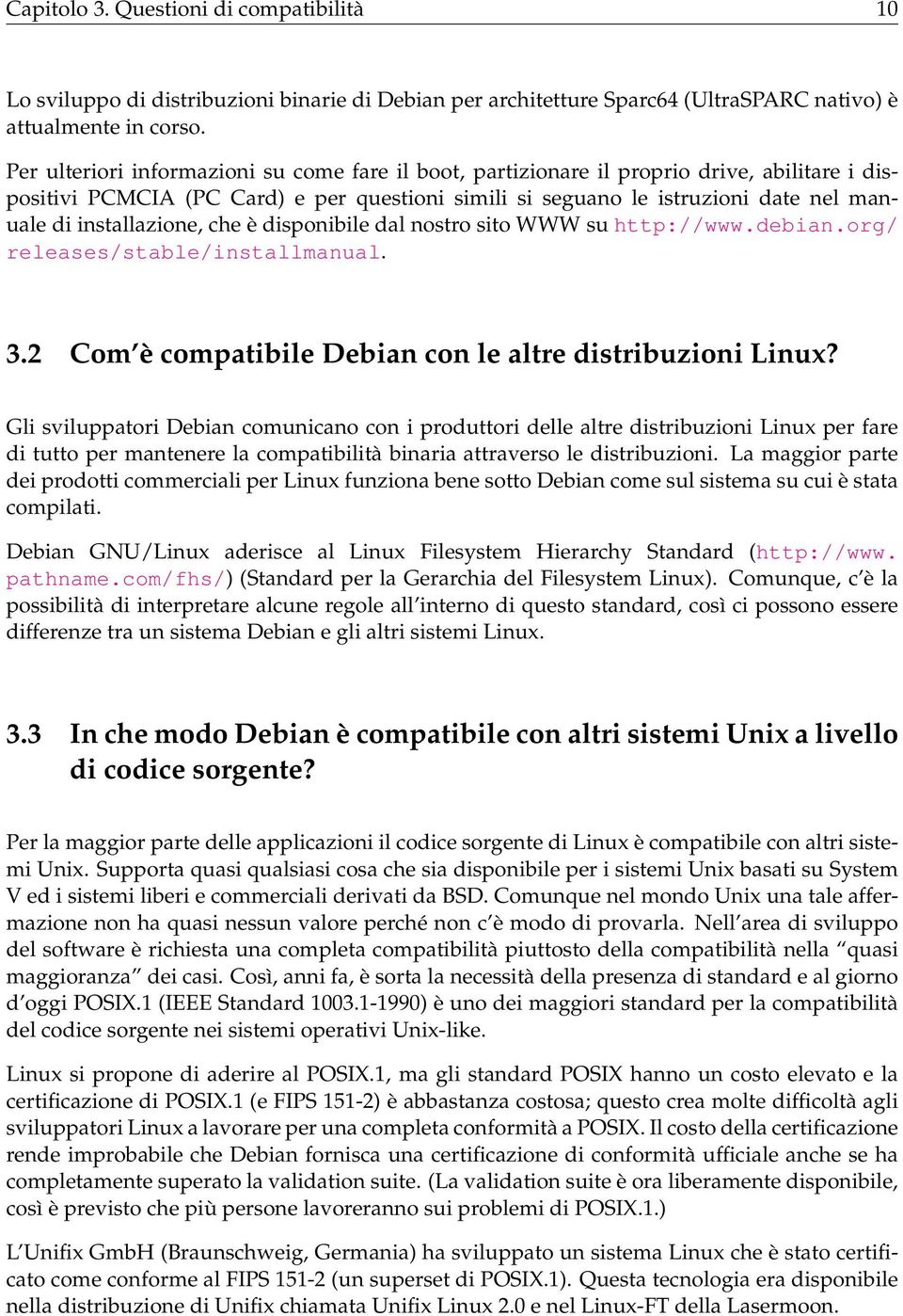 installazione, che è disponibile dal nostro sito WWW su http://www.debian.org/ releases/stable/installmanual. 3.2 Com è compatibile Debian con le altre distribuzioni Linux?