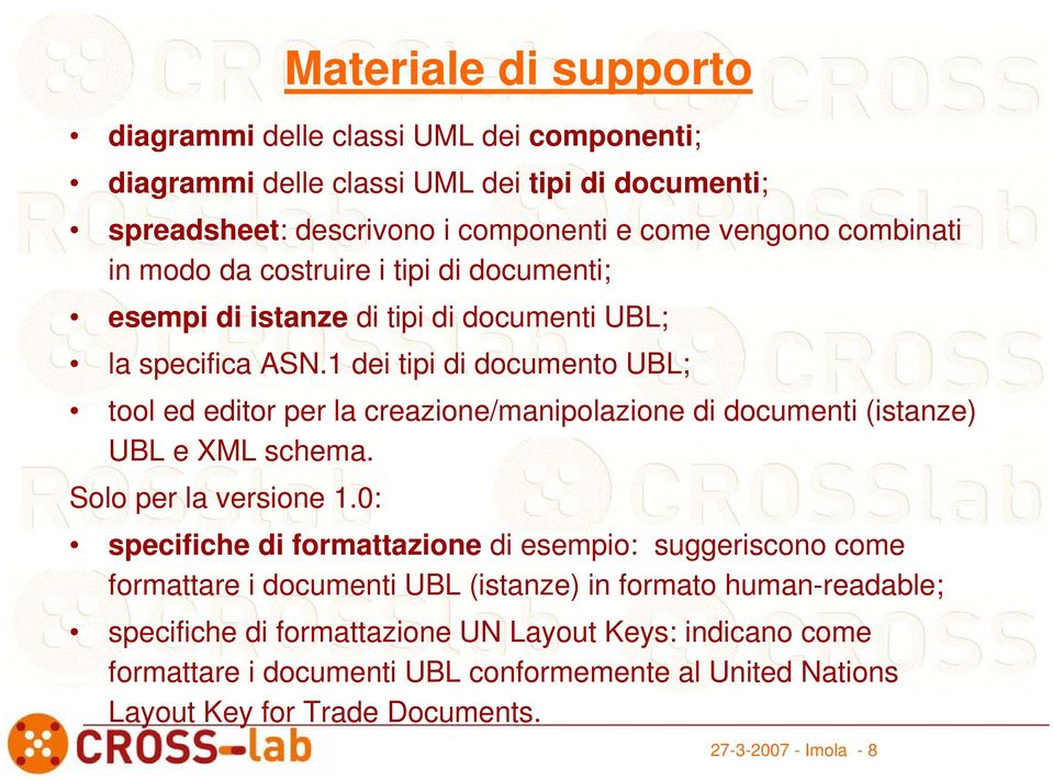 1 dei tipi di documento UBL; tool ed editor per la creazione/manipolazione di documenti (istanze) UBL e XML schema. Solo per la versione 1.