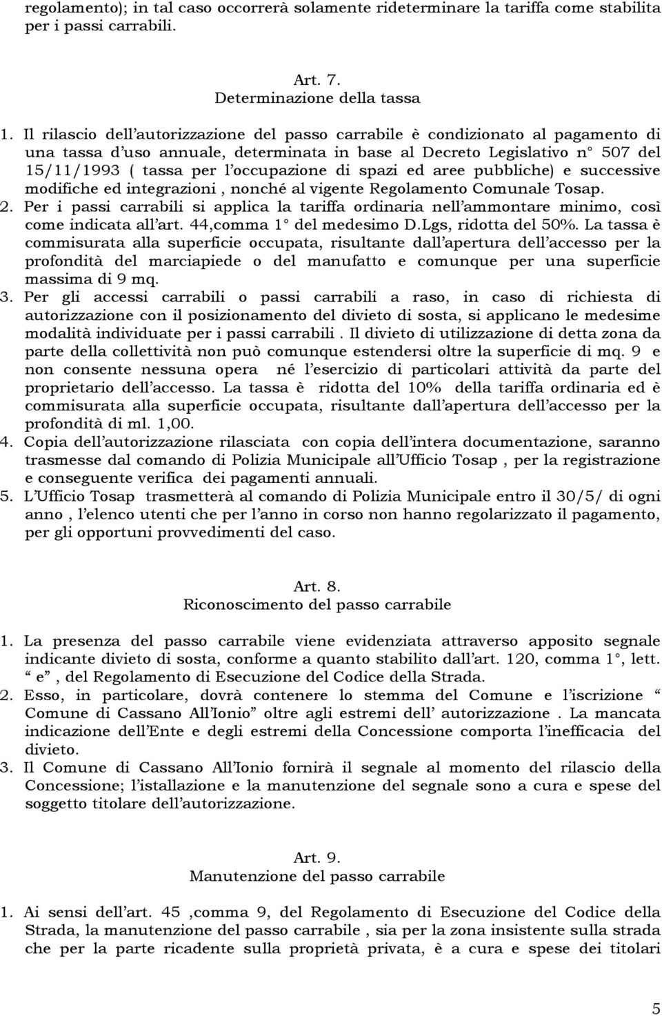 di spazi ed aree pubbliche) e successive modifiche ed integrazioni, nonché al vigente Regolamento Comunale Tosap. 2.