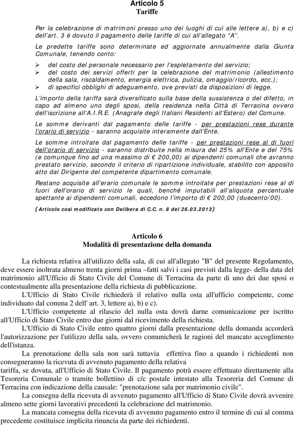 per la celebrazione del matrimonio (allestimento della sala, riscaldamento, energia elettrica, pulizia, omaggio/ricordo, ecc.