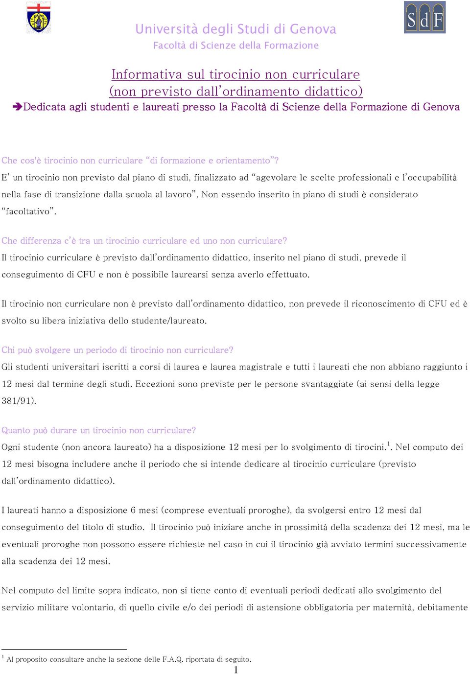 E un tirocinio non previsto dal piano di studi, finalizzato ad agevolare le scelte professionali e l occupabilità nella fase di transizione dalla scuola al lavoro.