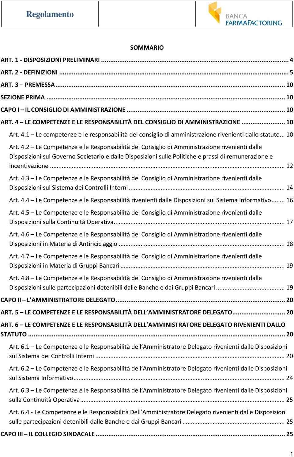 1 Le competenze e le responsabilità del consiglio di amministrazione rivenienti dallo statuto... 10 Art. 4.