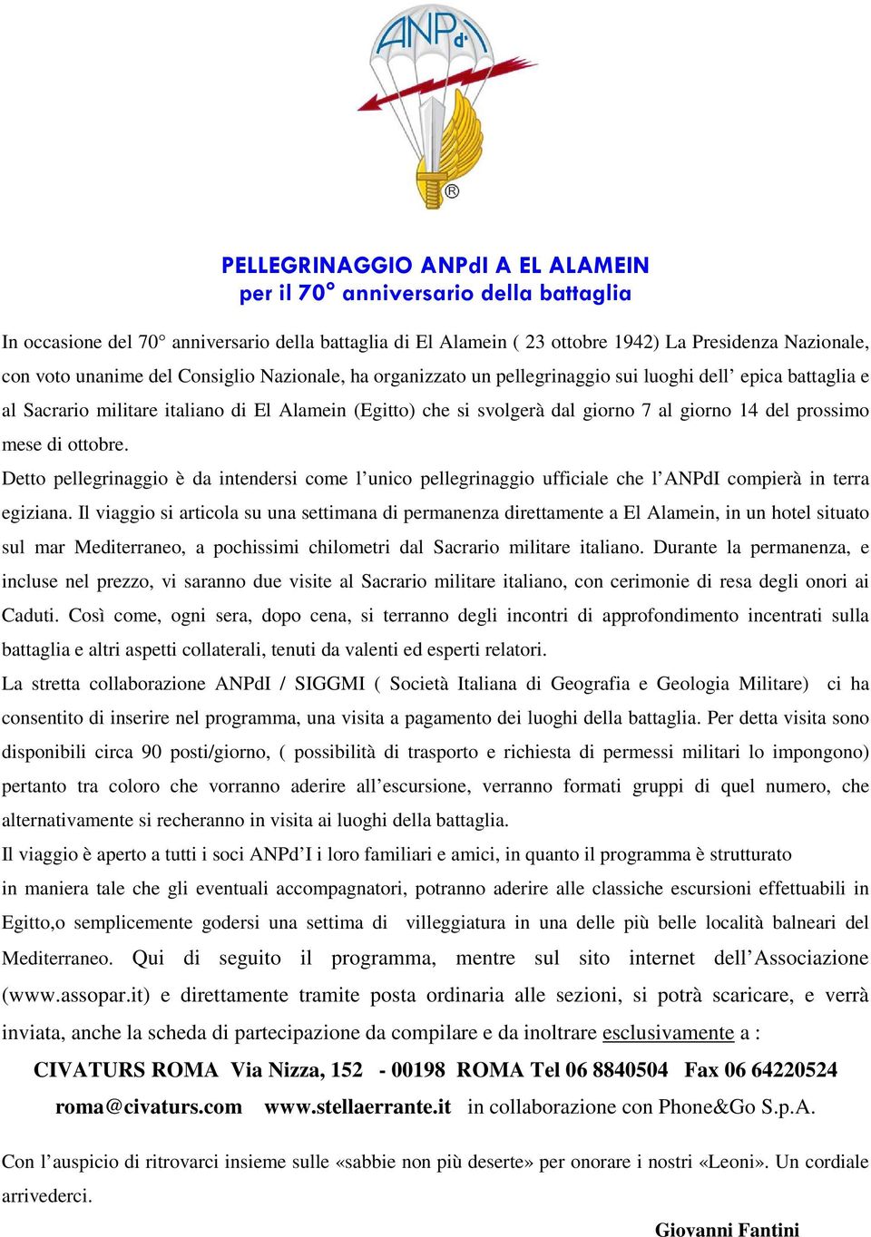 mese di ottobre. Detto pellegrinaggio è da intendersi come l unico pellegrinaggio ufficiale che l ANPdI compierà in terra egiziana.