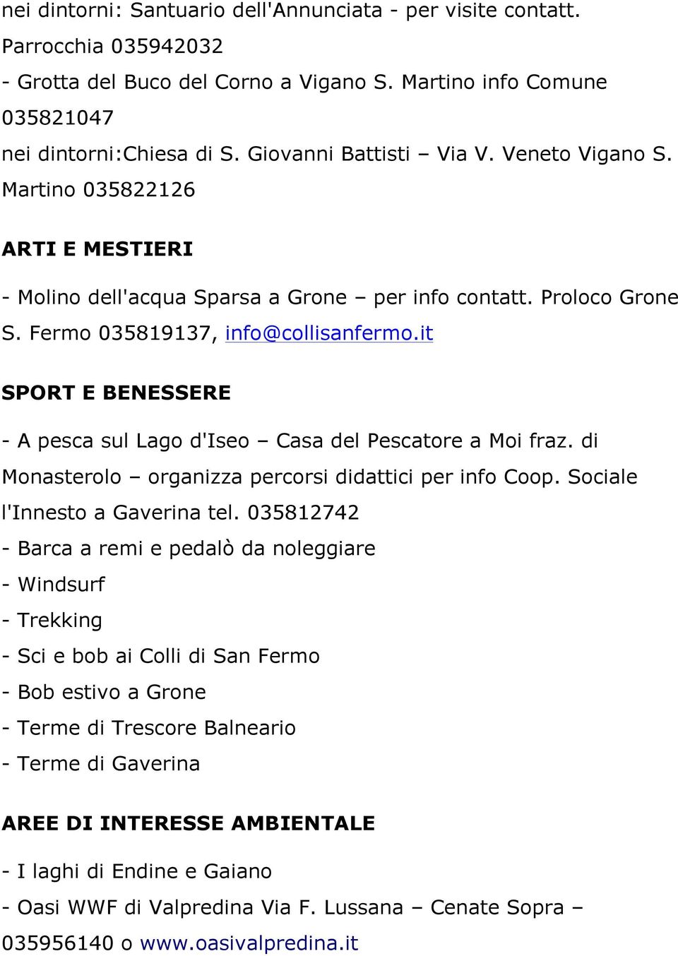 it SPORT E BENESSERE - A pesca sul Lago d'iseo Casa del Pescatore a Moi fraz. di Monasterolo organizza percorsi didattici per info Coop. Sociale l'innesto a Gaverina tel.