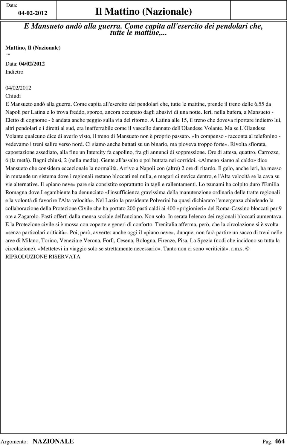 Come capita all'esercito dei pendolari che, tutte le mattine, prende il treno delle 6,55 da Napoli per Latina e lo trova freddo, sporco, ancora occupato dagli abusivi di una notte.