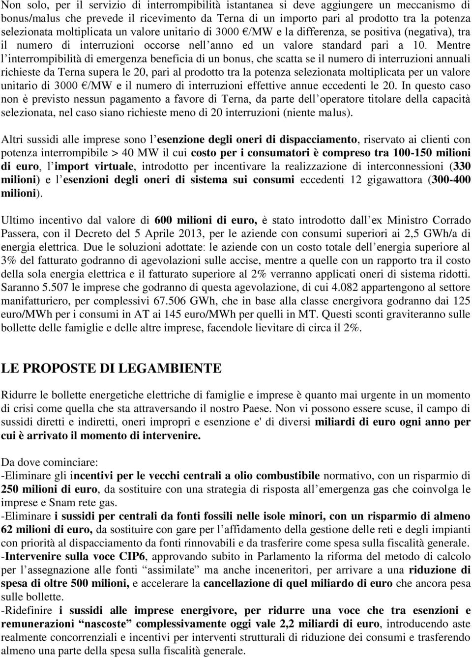 Mentre l interrompibilità di emergenza beneficia di un bonus, che scatta se il numero di interruzioni annuali richieste da Terna supera le 20, pari al prodotto tra la potenza selezionata moltiplicata