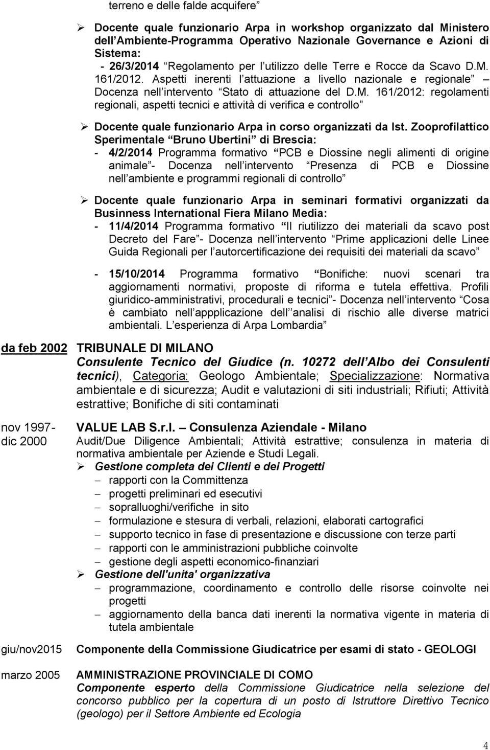 161/2012. Aspetti inerenti l attuazione a livello nazionale e regionale Docenza nell intervento Stato di attuazione del D.M.