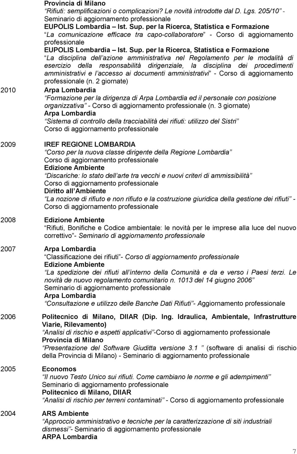 per la Ricerca, Statistica e Formazione La disciplina dell azione amministrativa nel Regolamento per le modalità di esercizio della responsabilità dirigenziale, la disciplina dei procedimenti