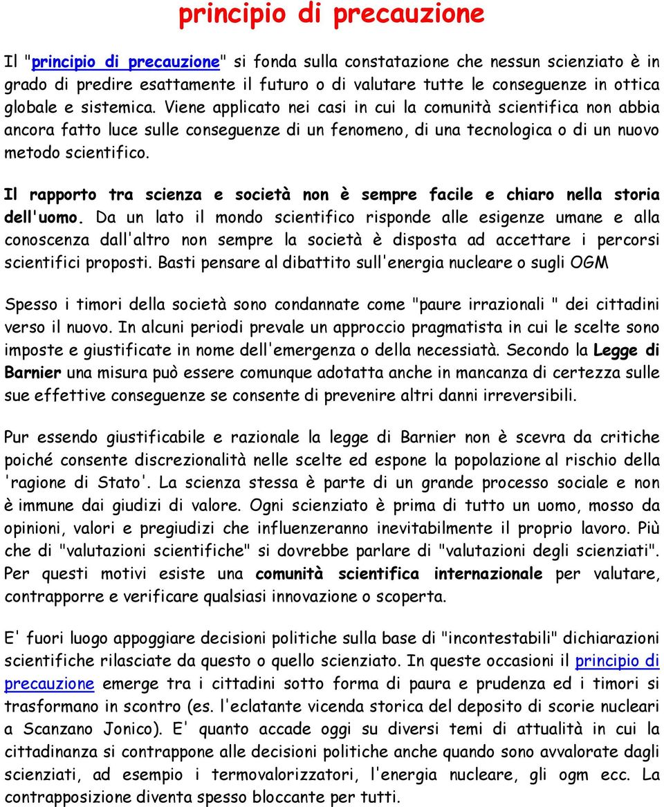 Il rapporto tra scienza e società non è sempre facile e chiaro nella storia dell'uomo.