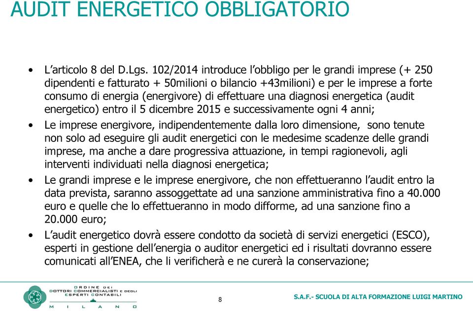 energetica (audit energetico) entro il 5 dicembre 2015 e successivamente ogni 4 anni; Le imprese energivore, indipendentemente dalla loro dimensione, sono tenute non solo ad eseguire gli audit