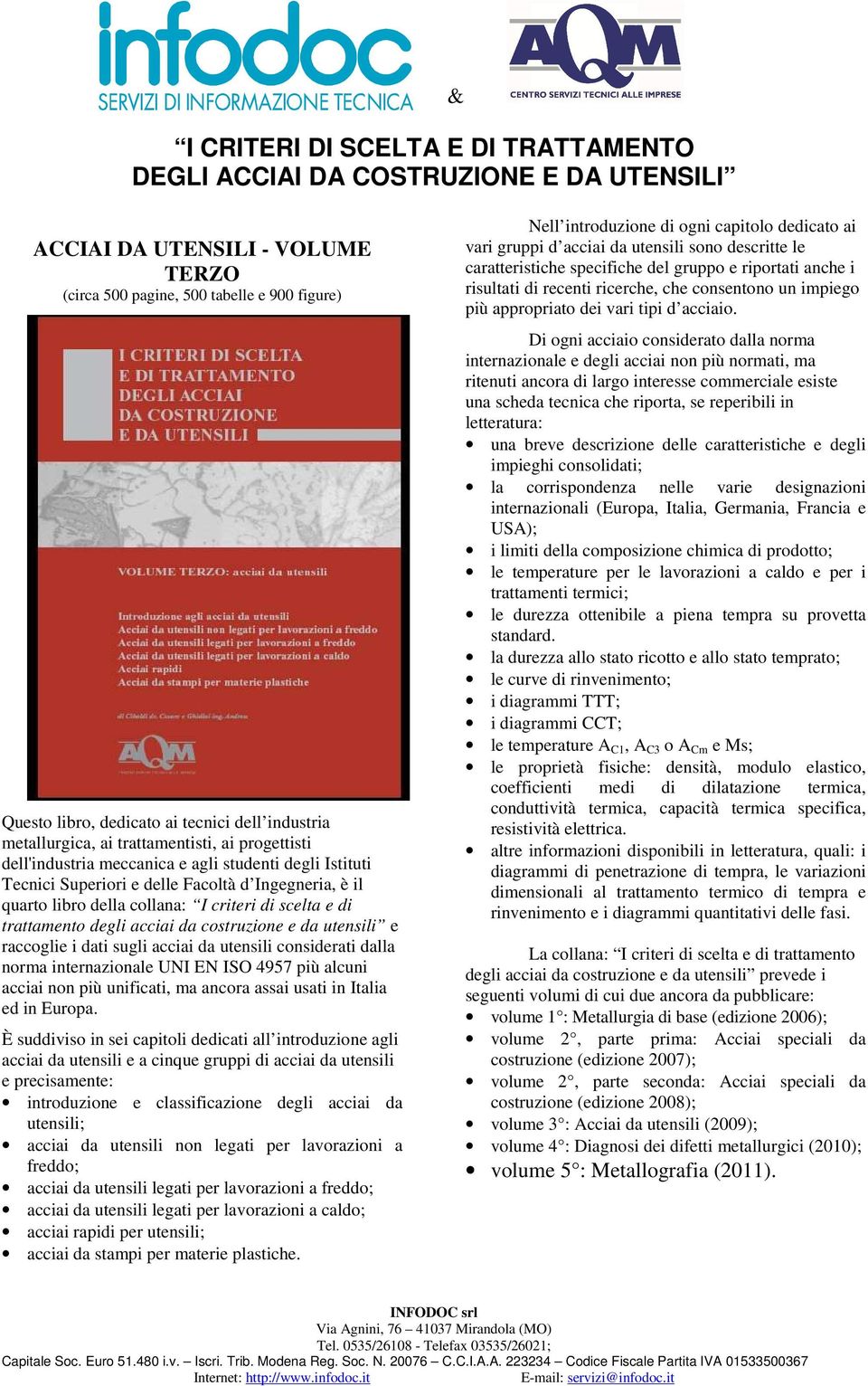 utensili e raccoglie i dati sugli acciai da utensili considerati dalla norma internazionale UNI EN ISO 4957 più alcuni acciai non più unificati, ma ancora assai usati in Italia ed in Europa.